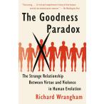 The Goodness Paradox: The Strange Relationship Between Virtue and Violence