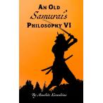 An Old Samurai's Philosophy VI