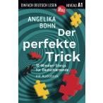 Der perfekte Trick: 10-Minuten-Storys fuer Deutschlernende, Niveau A1 (Einf
