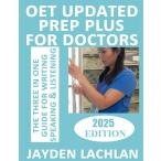 OET UPDATED PREP PLUS FOR DOCTORS: Detailed 3-IN-1 Guide For OET Writing Sp