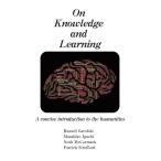 On Knowledge and Learning: A concise introduction to the humanities／Russell Garofalo, Masahiko Iguchi, Noah McCormack, Patrick Strefford