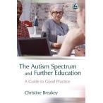 The Autism Spectrum and Further Education: A Guide to Good P