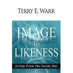 Image to Likeness: Living From The Inside Out