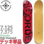 ディスオーダー 7.125 7.375インチ スケボー キッズ デッキ Disorder Skateboard Kids Stamped Deck スケートボード 人気 ブランド 板 子供