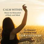 北米版 穏やかな内：身体と心のリラクゼーションのための音楽 - マッ | Laura Sullivan | Calm Within: Music for Relaxation of Body and