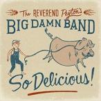  зарубежная запись REVEREND PEYTON*S BIG DAMN BAND / SO DELICIOUS [CD]