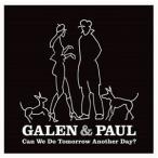 輸入盤 GALEN ＆ PAUL / CAN WE DO TOMORROW ANOTHER DAY? [CD]