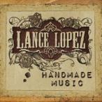  зарубежная запись LANCE LOPEZ / HANDMADE MUSIC [CD]