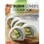 THE SUSHI LOVER’S COOKBOOK Easy‐to‐prepare Sushi for Every Occasion PB