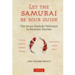 LET THE SAMURAI BE YOUR GUIDE The Seven Bushido Pathways to Personal Success