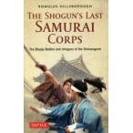 THE SHOGUN’S LAST SAMURAI CORPS The Bloody Battles and Intrigues of the Shinsengumi