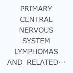 PRIMARY CENTRAL NERVOUS SYSTEM LYMPHOMAS AND RELATED DISEASES BIOLOGY,PATHOLOGY,AND TREATMENT