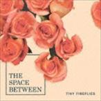 タイニー・ファイアーフライズ / The Space Between [CD]