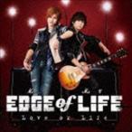 EDGE of LIFE / Love or Life [CD]