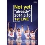 Not yet／Not yet”already”2014.5.10 1st LIVE [Blu-ray]