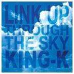KING-K / LINK UP THROUGH THE SKY [CD]