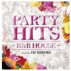 PARTY HITS ~R&B HOUSE~ mixed by DJ HIROKI [CD]