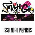 ISSEI NORO INSPIRITS / SMASH GIG -ISSEI NORO INSPIRITS- [CD]