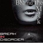 Break in Disorder / Behind the Mask [CD]