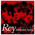 Rey / TV特撮ドラマ トミカヒーロー レスキューファイアー ED主題歌 BURNING HERO [CD]
