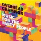  над head * Champion / MUSIC FOR THE PARTY PEOPLE [CD]