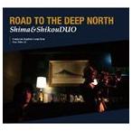 Shima&ShikouDUO / Road to the Deep North [CD]