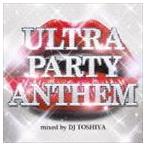 DJ TOSHIYA(MIX) / ULTRA PARTY ANTHEM mixed by DJ TOSHIYA [CD]