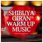 SHIBUYA OIRAN WARM UP MUSIC [CD]