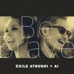 EXILE ATSUSHI ＋ AI / Be Brave [CD]