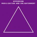 HYPERMIND / MUSILIZATION AND ENLIGHTENMENT [CD]