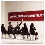 DREAMS COME TRUE / DO YOU DREAMS COME TRUE?（通常盤） [CD]