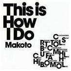 MAKOTO / This Is How I Do [CD]