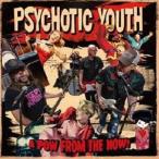 PSYCHOTIC YOUTH / A POW FROM THE NOW! [CD]