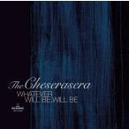 WHATEVER WILL BE, WILL BE / The Cheserasera CD