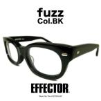 EFFECTOR エフェクター fuzz/ファズ Col_BK 黒 メガネ サングラス フレーム ウェリントンタイプ 正規取扱店