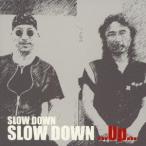 ＳＬＯＷ　ＤＯＷＮ／ＳＬＯＷ　ＤＯＷＮ．．．Ｕｐ．．．