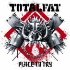 ＴＯＴＡＬＦＡＴ／Ｐｌａｃｅ　ｔｏ　Ｔｒｙ