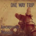 Ｏｎｅ　Ｗａｙ　Ｔｒｉｐ／Ａｍｏｒｐｈｏｕｓ　Ｔｒｉｇｇｅｒ