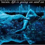 ＭＩＳＩＡ／Ｌｉｆｅ　ｉｓ　ｇｏｉｎｇ　ｏｎ　ａｎｄ　ｏｎ（通常盤）