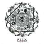 ＲＥＥ−Ｋ／Ｅａｒｌｙ　Ｔｒａｃｋｓ　１