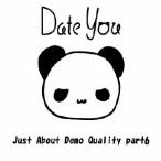 Date You／Just About Demo Quality Part 6 【CD】