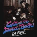 DA PUMP／GET ON THE DANCE FLOOR 【CD+DVD】