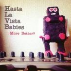 Hasta La Vista Babies／More Better？ 【CD】