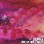 GOOD DEK／RURBAN LINER NOTES 【CD】