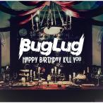 BugLug／HAPPY BIRTHDAY KILL YOU 《通常盤》 【CD】