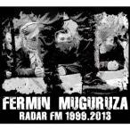 フェルミン・ムグルサ／ラダール・エフェエメ 1999.2013 【CD】