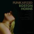 ボストン・ホーンズ／Funkafized 【CD】