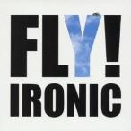 IRONIC／FLY！ 【CD】