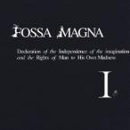 FOSSA MAGNA／Declaration of the Independence of the imagination and the Rights of Man to His Own Madness I 【CD】