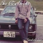 TOO CLOSE TO SEE／Good old days 【CD】